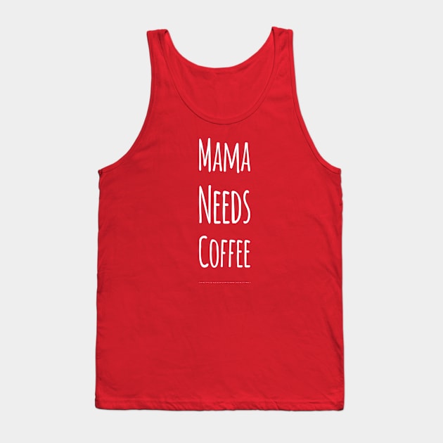 Mama Needs Coffee | Coffee Lovers Gift | Mothers Day Gift Tank Top by DesignsbyZazz